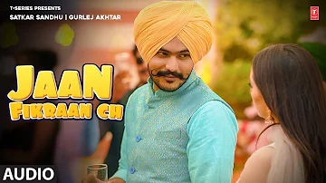 Satkar Sandhu, Gurlej Akhtar | Jaan Fikran Ch (Audio) | Latest Punjabi Songs 2022 | T-Series