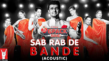 Sab Rab De Bande (Acoustic) | 6 Pack Band feat. Sonu Nigam