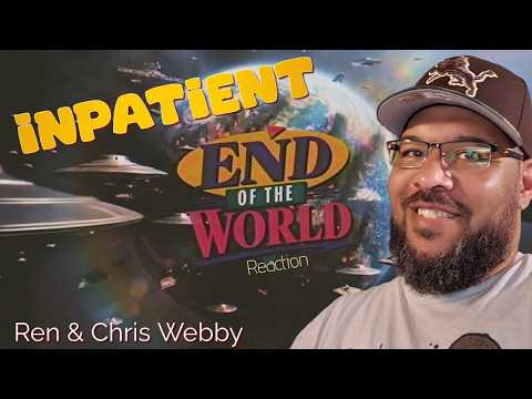 THIS MADE ME HAPPY FOR SOME REASON | Inpatient - Ren & Chris Webby - End Of The World Reaction