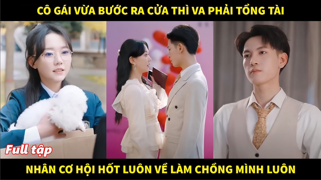 Cô gái vừa bước ra cửa thì va phải tổng tài, nhân cơ hội liền hốt về làm chồng mình luôn
