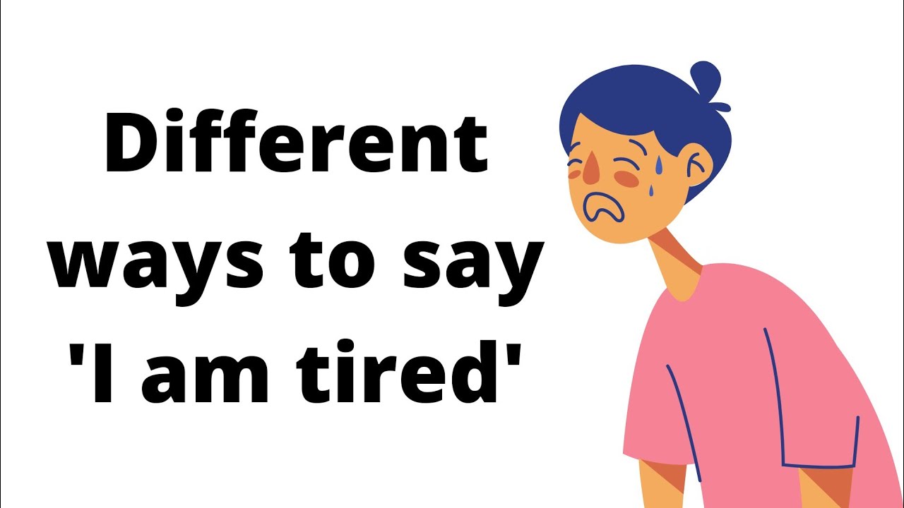 Ways to say tired. I am tired.