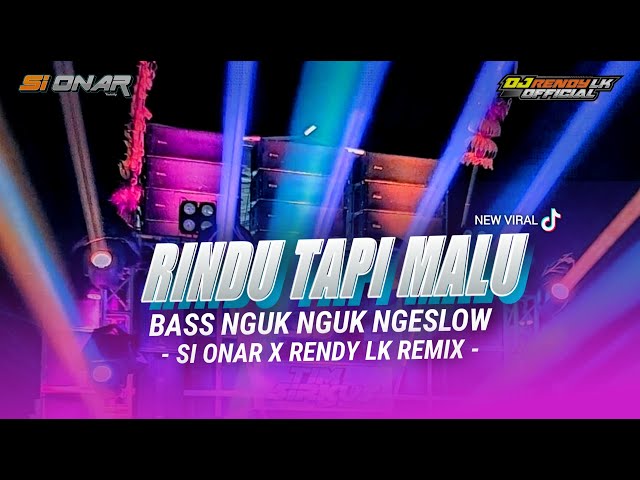 DJ RINDU TAPI MALU ‼️ YANG LAGI VIRAL TIKTOK - SI ONAR X RENDY LK REMIX class=