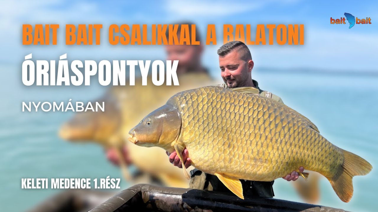 Bait Bait csalikkal a balatoni óriáspontyok nyomában – Keleti medence 1. rész