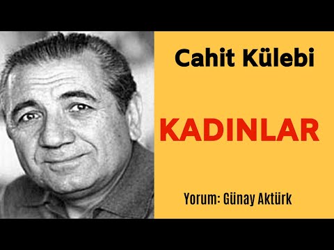 KADINLAR - CAHİT KÜLEBİ ŞİİRLERİ (En Güzel Şiirler) Günay Aktürk