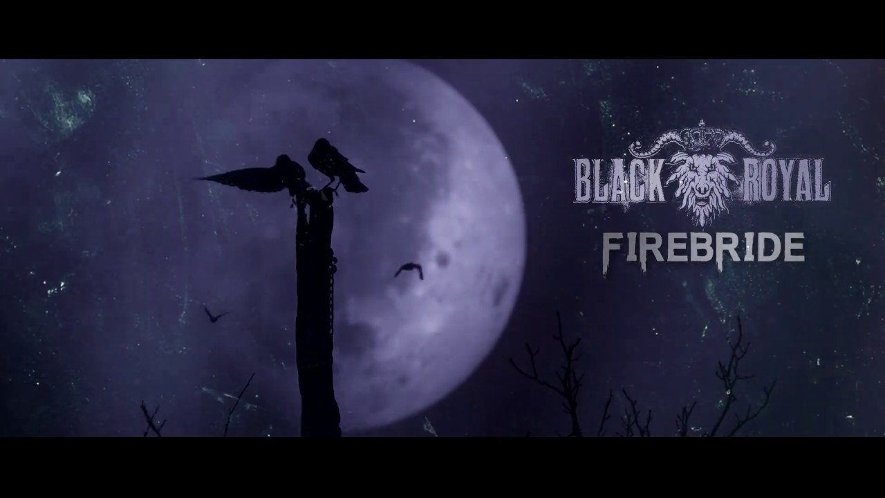 Watch Black Royal - Firebride (Official Lyric Video) on YouTube Watch Black Royal - Firebride (Official Lyric Video) on YouTube