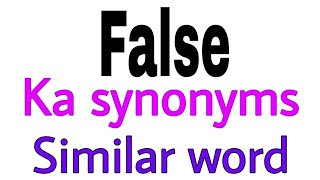 Synonyms of  False |  False ka synonyms | similar word of  False | synonym of  False