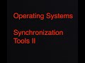 Operating Systems I: Synchronization Tools II