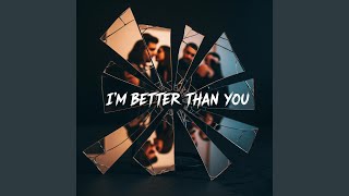 Im Better Than You beautiful Disaster