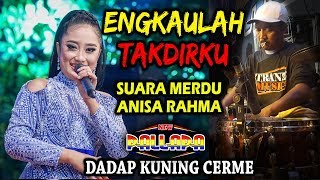 ENGKAULAH TAKDIRKU - Merdunya ANISA RAHMA NEW PALLAPA DADAP KUNING - CAK METT FULL