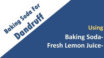 how to get rid of dandruff with Baking Soda and Fresh Lemon Juice