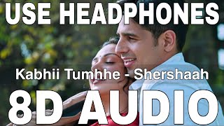 Kabhii Tumhhe (8D Audio) || Shershaah || Darshan Raval || Sidharth Malhotra, Kiara Advani