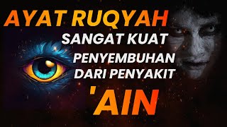 RUQYAH 'AIN | AYAT RUQYAH SANGAT KUAT UNTUK PENYEMBUHAN PENYAKIT 'AIN | HASAD,IRI HATI DARI SYAIT4N!