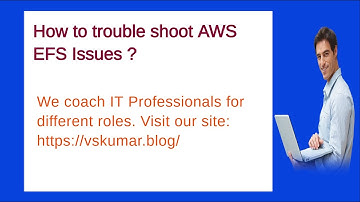 How to TROUBLE SHOOT AWS EFS  issues ? [SivaKrishna]