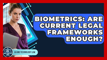 Biometrics: Are Current Legal Frameworks Enough? - AI and Technology Law