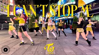 [KPOP IN PUBLIC TIMES SQUARE] TWICE - I CAN'T STOP ME (OT9) Dance Cover