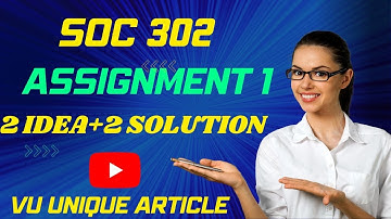 SOC302 Assignment 1 Solution 2023 / SOC302 Assignment 100%  Solution Fall 2023/ SOC302 Fall 2023