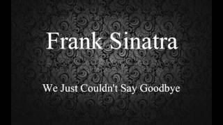 Watch Frank Sinatra We Just Couldnt Say Goodbye video