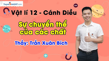 Lớp 12 SGK Mới | Sự chuyển thể của các chất | Nền tảng SGK Vật lí 12 | Thầy Trần Xuân Bích