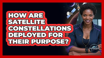 How Are Satellite Constellations Deployed For Their Purpose? - Warriors In Space