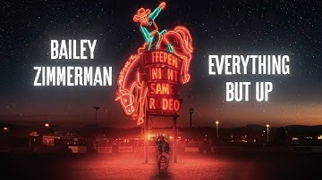 Bailey Zimmerman - Everything But Up (Lyric Video)