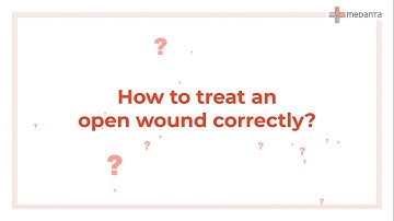 How to Treat an Open Wound Correctly? | Medanta