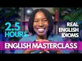 ENGLISH MASTERCLASS | Finally Understand Idioms: The 2.5-Hour Masterclass You've Been Waiting For