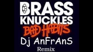 Brass Knuckles-Dj AnFrAnS-Bad Habits-(Remix)