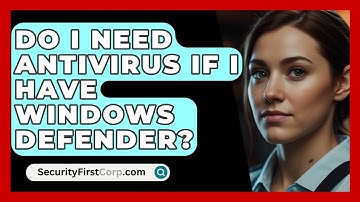 Do I Need Antivirus If I Have Windows Defender? - SecurityFirstCorp.com