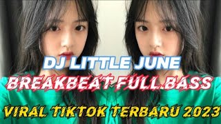 DJ LITTLE JUNE BREAKBEAT FULL BASS VIRAL TIKTOK TERBARU 2023