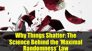 Why Things Shatter: The Science Behind the 