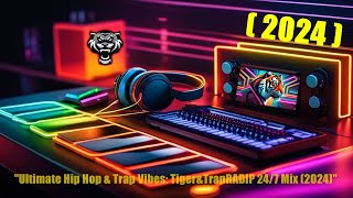 Ultimate Hip Hop & Trap Vibes: Tiger&TrapRADIP 24/7 Mix (2024)