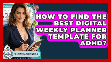 How To Find The Best Digital Weekly Planner Template For ADHD? - The Time Management Pro