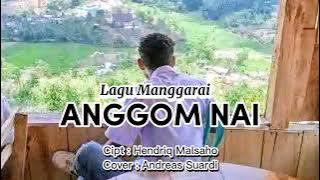 ANGGOM NAI - Andreas Suardi , Cipt: Hendriq Malsaho