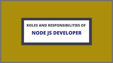 Roles and Responsibilities of Node JS Developer | With Course Duration and Salary Range