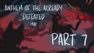 Anthem for the Already Defeated MAP ~ Part 7