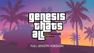 Genesis - That's All (Mandalus Remix) Full Length
