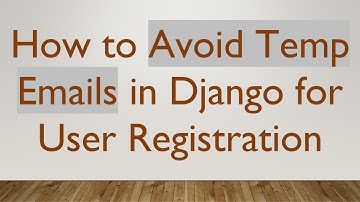 How to Avoid Temp Emails in Django for User Registration