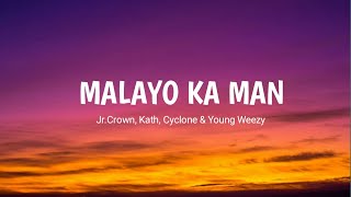 MALAYO KA MAN (LYRICS) - Jr.Crown, Kath, Cyclone & Young Weezy
