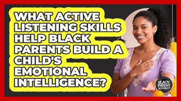 What Active Listening Skills Help Black Parents Build A Child