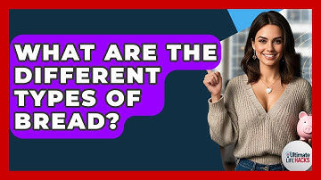 What Are The Different Types Of Bread? - Ultimate Life Hacks