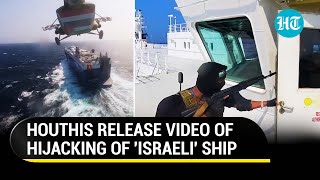 Houthis Release Video Of Hijacking Of 'Israeli' Ship: Chopper, Guns, Surprise | Hamas War | Iran