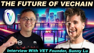 THE FUTURE OF VECHAIN (Exclusive Interview With VET Founder Sunny Lu)