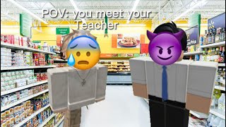 POV: you see your teacher at the store (roblox meme