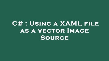 C# : Using a XAML file as a vector Image Source