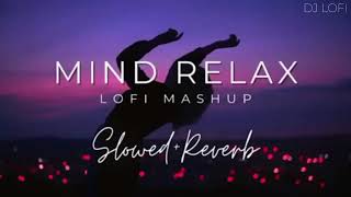 Mind Fresh Mashup Sing Love Mashup Slowed & Reverb Arijit Heart Touching Songs | DJ LOFI