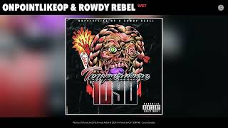 OnPointLikeOP & Rowdy Rebel - Wet (Official Audio)