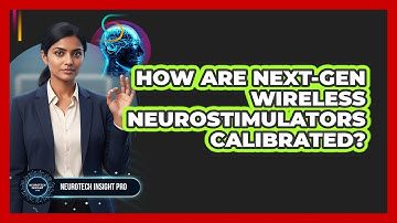 How Are Next-gen Wireless Neurostimulators Calibrated? - Neurotech Insight Pro