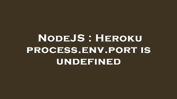 NodeJS : Heroku process.env.port is undefined