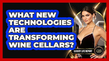 What New Technologies Are Transforming Wine Cellars? - Luxury Life Report
