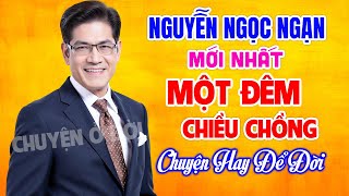 Nguyễn Ngọc Ngạn Hay Nhất Một Đêm Chiều Chồng Kể Chuyện Đêm Khuya Hay Nhất Nghe Là Ngủ Ngon